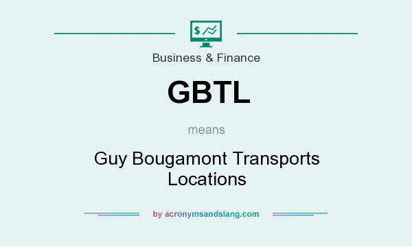 What does GBTL mean? It stands for Guy Bougamont Transports Locations