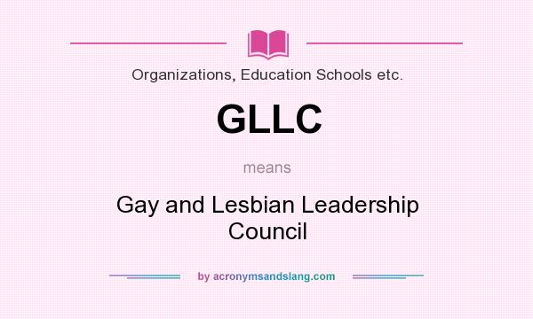 What does GLLC mean? It stands for Gay and Lesbian Leadership Council
