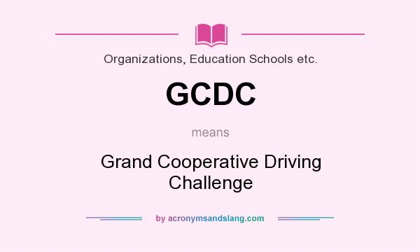What does GCDC mean? It stands for Grand Cooperative Driving Challenge
