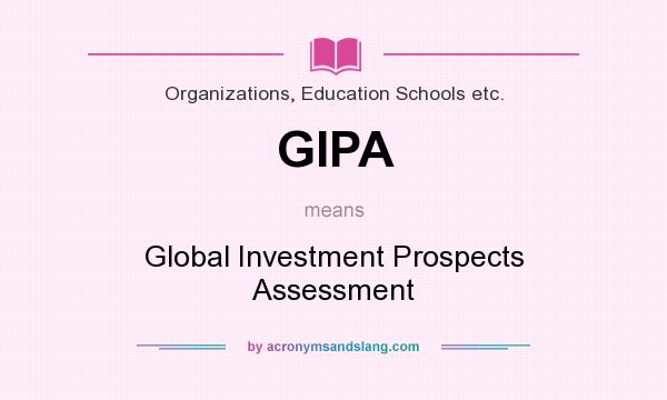What does GIPA mean? It stands for Global Investment Prospects Assessment