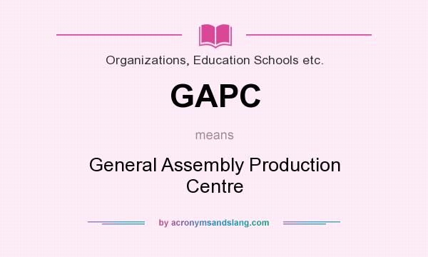 What does GAPC mean? It stands for General Assembly Production Centre