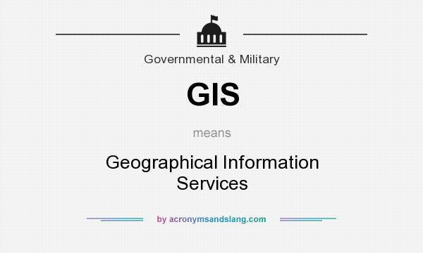 What does GIS mean? It stands for Geographical Information Services