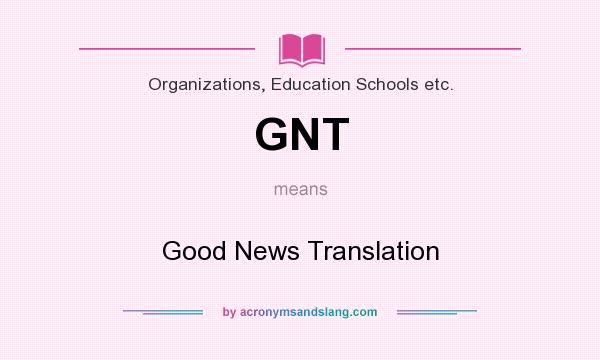 What does GNT mean? It stands for Good News Translation