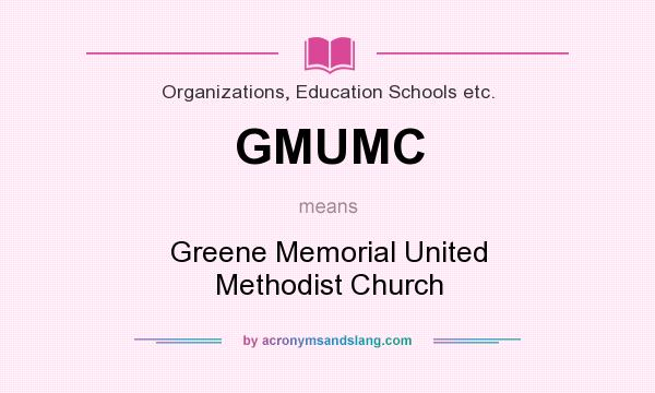 What does GMUMC mean? It stands for Greene Memorial United Methodist Church