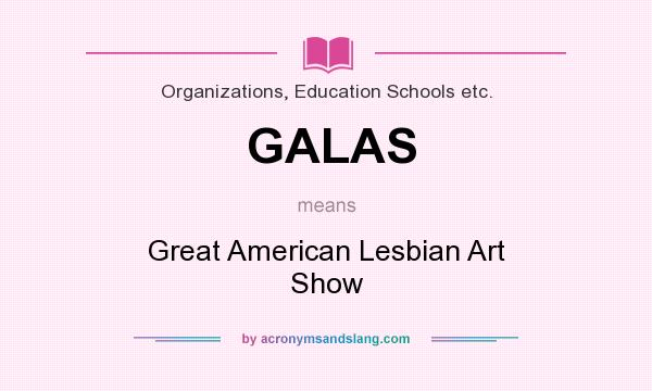 What does GALAS mean? It stands for Great American Lesbian Art Show