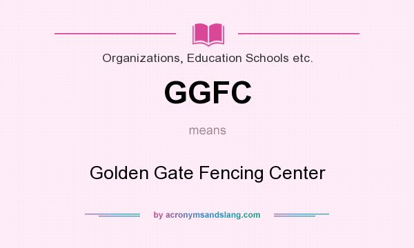What does GGFC mean? It stands for Golden Gate Fencing Center