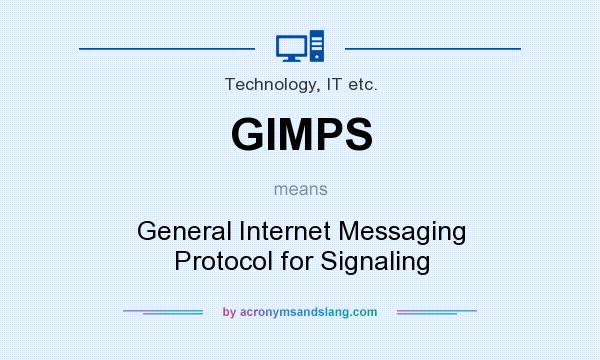 What does GIMPS mean? It stands for General Internet Messaging Protocol for Signaling