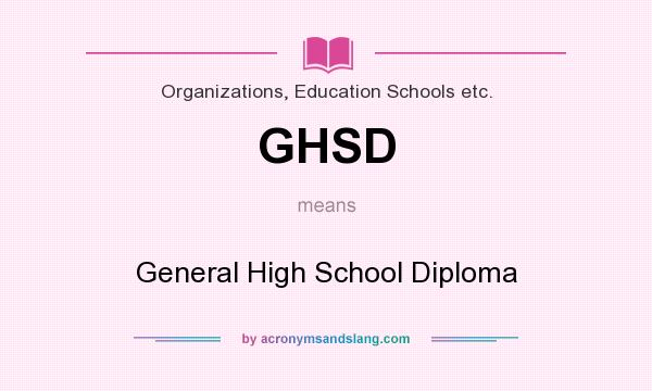 What does GHSD mean? It stands for General High School Diploma