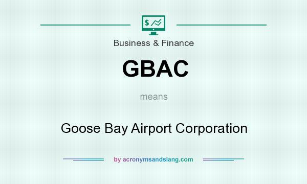 What does GBAC mean? It stands for Goose Bay Airport Corporation