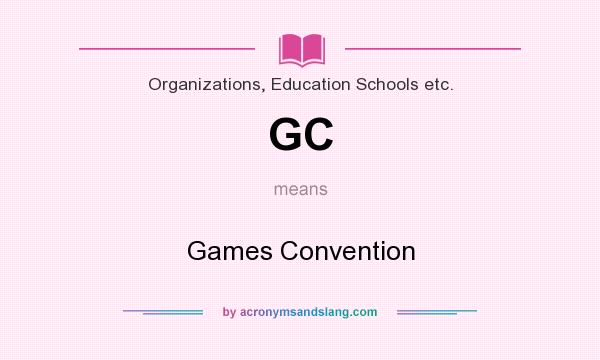 What does GC mean? It stands for Games Convention