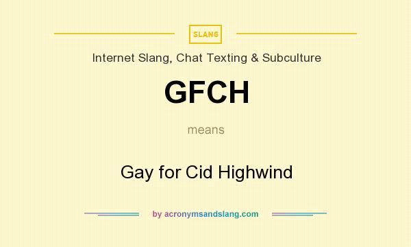 What does GFCH mean? It stands for Gay for Cid Highwind
