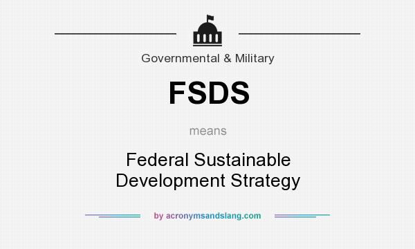 What does FSDS mean? It stands for Federal Sustainable Development Strategy
