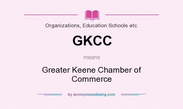 What does GKCC mean? It stands for Greater Keene Chamber of Commerce