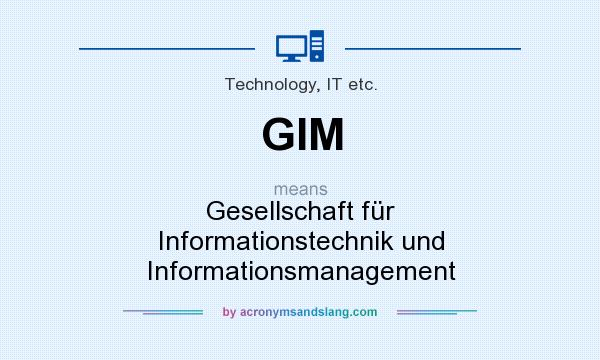 What does GIM mean? It stands for Gesellschaft für Informationstechnik und Informationsmanagement