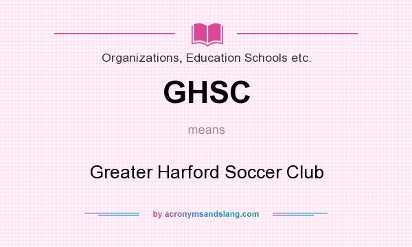 What does GHSC mean? It stands for Greater Harford Soccer Club