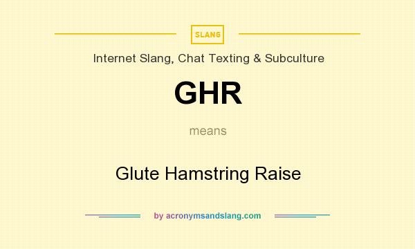 What does GHR mean? It stands for Glute Hamstring Raise