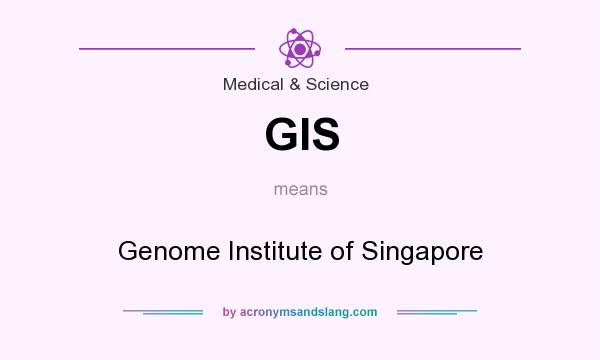 What does GIS mean? It stands for Genome Institute of Singapore