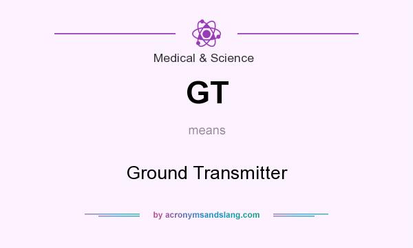 What does GT mean? It stands for Ground Transmitter