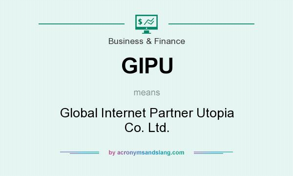 What does GIPU mean? It stands for Global Internet Partner Utopia Co. Ltd.