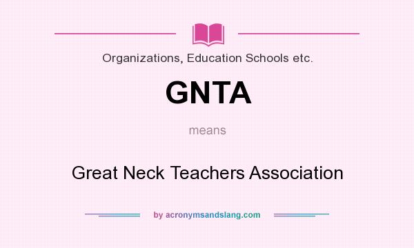What does GNTA mean? It stands for Great Neck Teachers Association