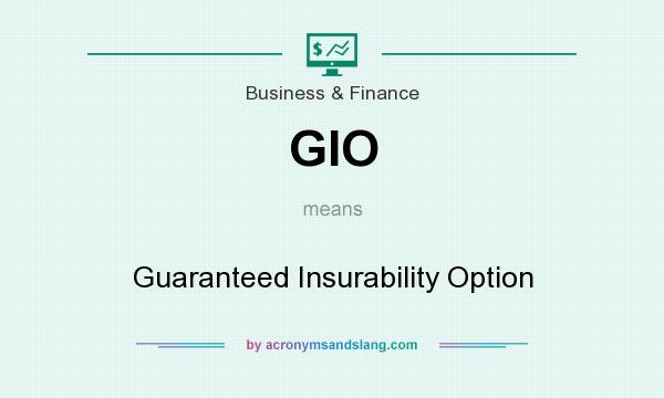 What does GIO mean? It stands for Guaranteed Insurability Option