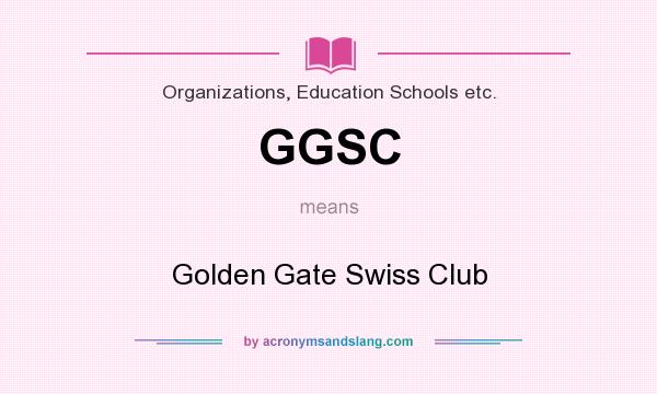 What does GGSC mean? It stands for Golden Gate Swiss Club