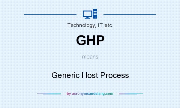What does GHP mean? It stands for Generic Host Process