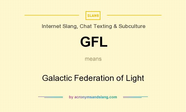 What does GFL mean? It stands for Galactic Federation of Light