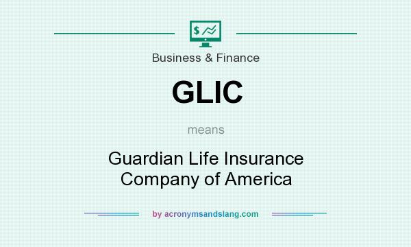 What does GLIC mean? It stands for Guardian Life Insurance Company of America