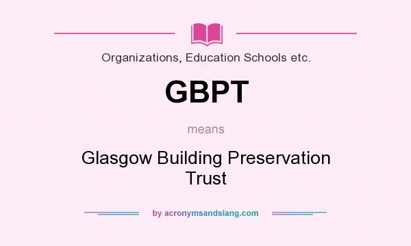What does GBPT mean? It stands for Glasgow Building Preservation Trust