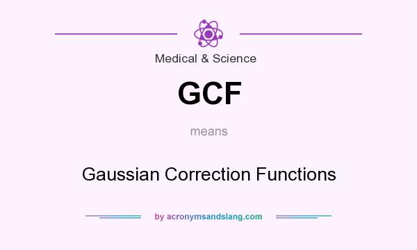 What does GCF mean? It stands for Gaussian Correction Functions