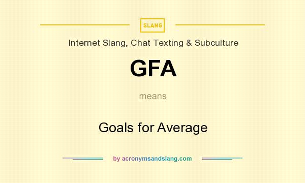 What does GFA mean? It stands for Goals for Average