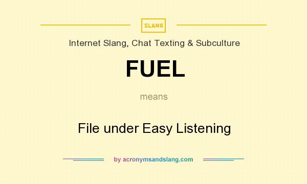 What does FUEL mean? It stands for File under Easy Listening