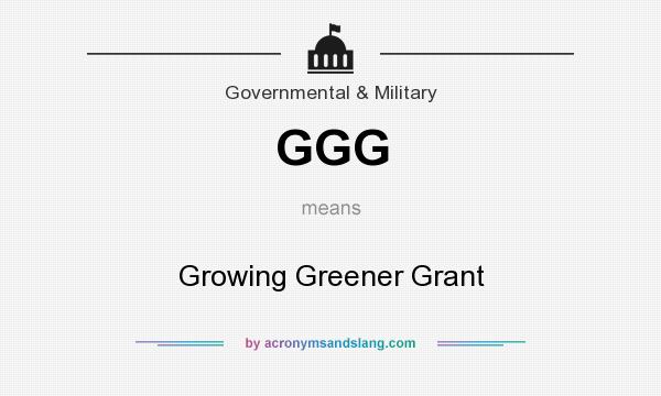 What does GGG mean? It stands for Growing Greener Grant