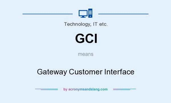 What does GCI mean? It stands for Gateway Customer Interface