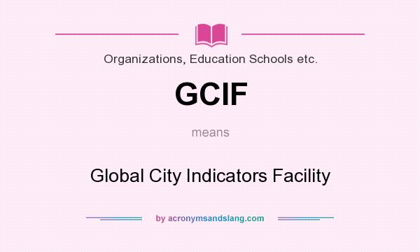What does GCIF mean? It stands for Global City Indicators Facility