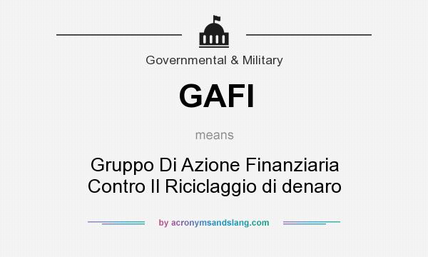 What does GAFI mean? It stands for Gruppo Di Azione Finanziaria Contro Il Riciclaggio di denaro