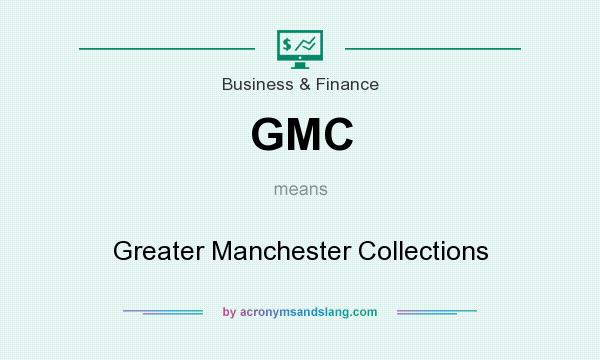 What does GMC mean? It stands for Greater Manchester Collections