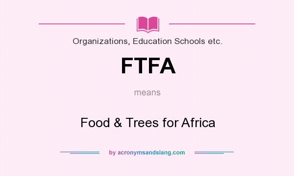 What does FTFA mean? It stands for Food & Trees for Africa