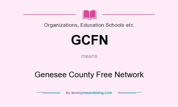 What does GCFN mean? It stands for Genesee County Free Network
