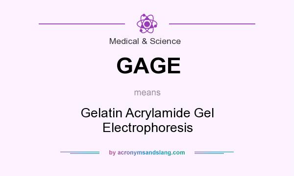 What does GAGE mean? It stands for Gelatin Acrylamide Gel Electrophoresis