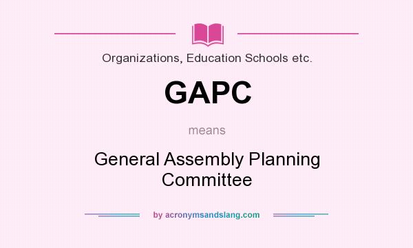 What does GAPC mean? It stands for General Assembly Planning Committee