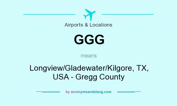 What does GGG mean? It stands for Longview/Gladewater/Kilgore, TX, USA - Gregg County