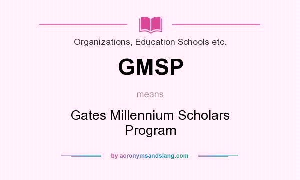What does GMSP mean? It stands for Gates Millennium Scholars Program