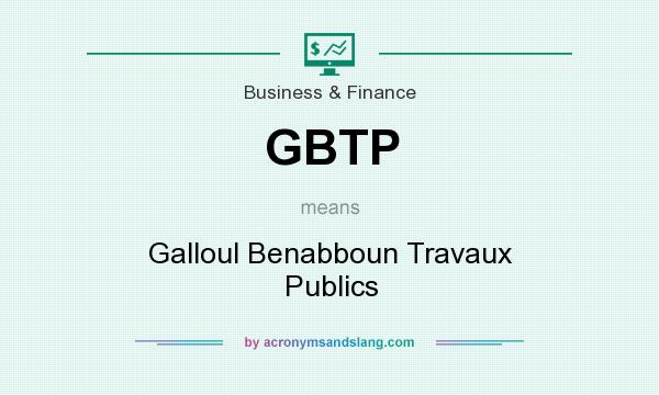 What does GBTP mean? It stands for Galloul Benabboun Travaux Publics