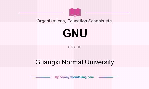 What does GNU mean? It stands for Guangxi Normal University
