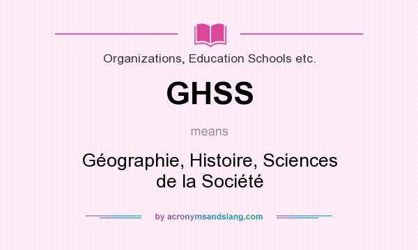 What does GHSS mean? It stands for Géographie, Histoire, Sciences de la Société