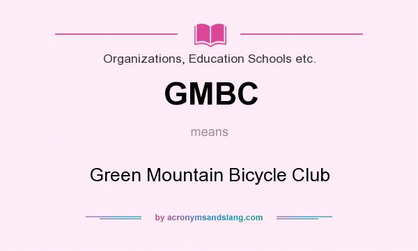 What does GMBC mean? It stands for Green Mountain Bicycle Club