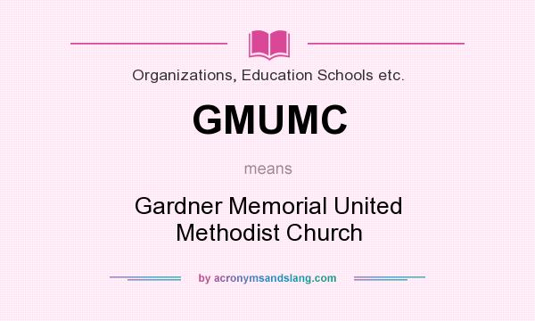 What does GMUMC mean? It stands for Gardner Memorial United Methodist Church