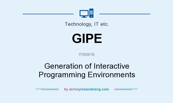 What does GIPE mean? It stands for Generation of Interactive Programming Environments